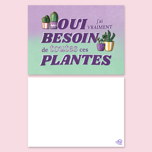Carte "Oui, j'ai vraiment besoin de toutes ces plantes"